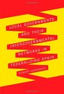 Local Governments and Their Intergovernmental Networks in Federalizing Spain