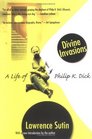 Divine Invasions : A Life of Philip K. Dick