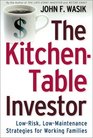 The Kitchen Table Investor Low Risk LowMaintenance WealthBuilding Strategies For Working Families