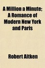 A Million a Minute A Romance of Modern New York and Paris