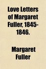 Love Letters of Margaret Fuller 18451846