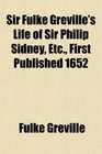 Sir Fulke Greville's Life of Sir Philip Sidney Etc First Published 1652