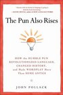 The Pun Also Rises: How the Humble Pun Revolutionized Language, Changed History, and Made Wordplay More Than Some Antics