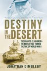 Destiny in the Desert The Road to El Alamein The Battle that Turned the Tide of World War II