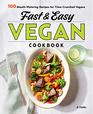 Fast  Easy Vegan Cookbook 100 MouthWatering Recipes for TimeCrunched Vegans