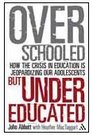 Overschooled but Undereducated How the crisis in education is jeopardizing our adolescents