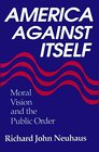 America Against Itself Moral Vision and the Public Order