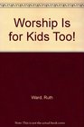 Worship Is for Kids Too