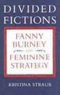 Divided Fictions Fanny Burney and Feminine Strategy