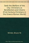 Seek the Welfare of the City Christians as Benefactors and Citzens