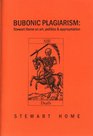 Bubonic Plagiarism Stewart Home on Art Politics and Appropriation
