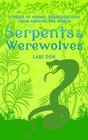 Serpents and Werewolves Tales of Animal Shapeshifters from Around the World