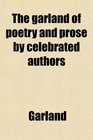 The garland of poetry and prose by celebrated authors