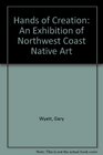 Hands of Creation An Exhibition of Northwest Coast Native Art
