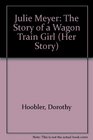 Julie Meyer The Story of a Wagon Train Girl