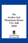 The London And Westminster Review V33 1840