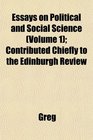 Essays on Political and Social Science  Contributed Chiefly to the Edinburgh Review