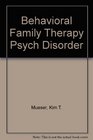 Behavioral Family Therapy for Psychiatric Disorders