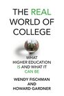 The Real World of College What Higher Education Is and What It Can Be