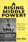 A Rising Middle Power  German Foreign Policy in Transformation 19891999