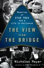 The View from the Bridge Memories of Star Trek and a Life in Hollywood