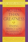 No Less Than Greatness Finding Perfect Love in Imperfect Relationships