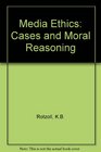 Media ethics Cases and moral reasoning