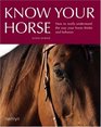 Know Your Horse How to Really Understand the Way Your Horse Thinks and Behaves
