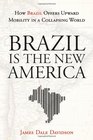 Brazil Is the New America How Brazil Offers Upward Mobility in a Collapsing World