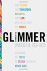 Glimmer How Design Can Transform Your Life Your Business and Maybe Even the World