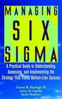 Managing Six Sigma A Practical Guide to Understanding Assessing and Implementing the Strategy That Yields BottomLine Success