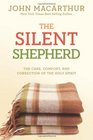 The Silent Shepherd The Care Comfort and Correction of the Holy Spirit