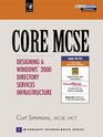 CORE MCSE Designing a Windows 2000 Directory Services Infrastructure
