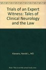 Trials of an Expert Witness Tales of Clinical Neurology and the Law