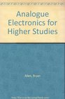 Analogue Electronics for Higher Studies