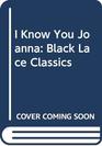I Know You Joanna Black Lace Classics