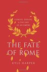 The Fate of Rome: Climate, Disease, and the End of an Empire (The Princeton History of the Ancient World)