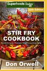 Stir Fry Cookbook Over 260 Quick  Easy Gluten Free Low Cholesterol Whole Foods Recipes full of Antioxidants  Phytochemicals