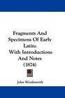 Fragments And Specimens Of Early Latin With Introductions And Notes