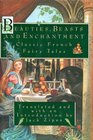 Beauties beasts and enchantment Classic French fairy tales