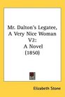 Mr Dalton's Legatee A Very Nice Woman V2 A Novel