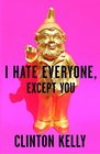 I Hate Everyone Except You