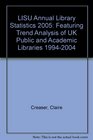 LISU Annual Library Statistics Featuring Trend Analysis of UK Public and Academic Libraries 19942004