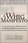 A Whig Manifesto A Short History of the Whig Movement with Modern Whig Party Perspectives on Current Political and Social Controversies