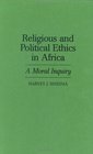 Religious and Political Ethics in Africa  A Moral Inquiry