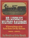 Mr Lincoln's military railroads A pictorial history of United States Civil War railroads