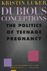 Dubious Conceptions The Politics of Teenage Pregnancy