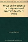 Focus on life science  activitycentered program teacher's guide