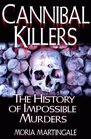 Cannibal Killers The History of Impossible Murders