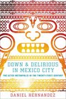Down and Delirious in Mexico City The Aztec Metropolis in the TwentyFirst Century